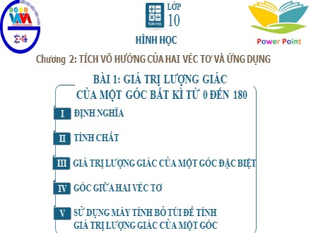 Bài giảng môn Toán Lớp 10 - Chương 2: Tích vô hướng của hai vectơ và ứng dụng, Bài 1: Giá trị lượng giác của một góc bất kì từ 0 đến 180