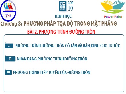 Bài giảng môn Toán Lớp 10 - Chương 3: Phương pháp tọa độ trong mặt phẳng, Bài 2: Phương trình đường tròn