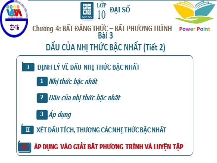 Bài giảng môn Toán Lớp 10 - Chương 4: Bất đẳng thức - Bất phương trình, Bài 3: Dấu của nhị thức bậc nhất (Tiết 2)