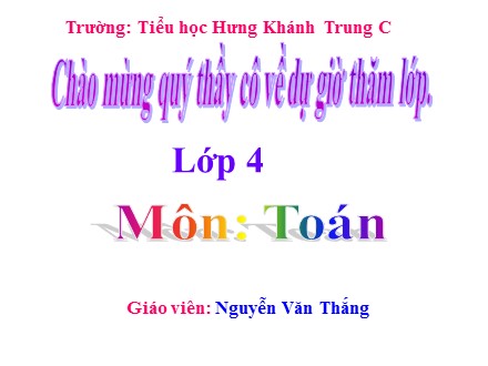 Bài giảng môn Toán Lớp 4 - Bài: Luyện tập - Nguyễn Văn Thắng