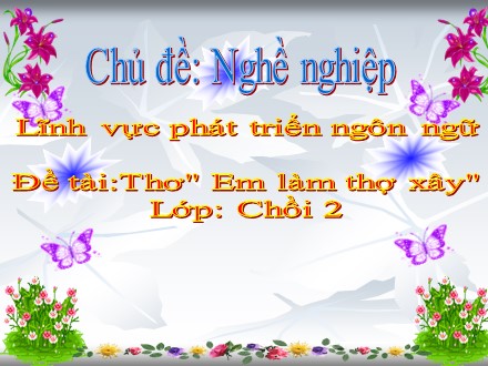 Giáo án mầm non lớp chồi - Chủ đề: Nghề nghiệp, Bài thơ: Em làm thợ xây