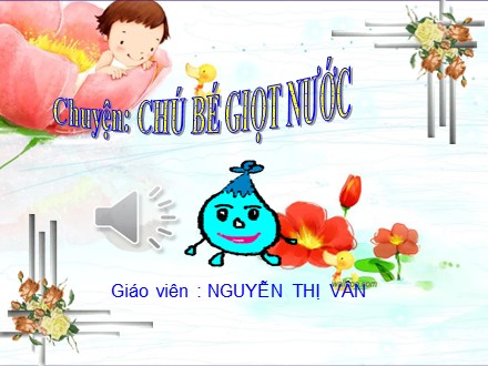 Giáo án mầm non lớp chồi - Chủ đề: Truyện Chú bé giọt nước - Nguyễn Thị Vân