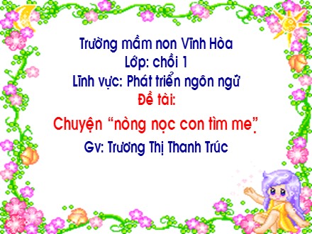 Giáo án mầm non lớp chồi - Lĩnh vực: Phát triển ngôn ngữ, Đề tài: Truyện Nòng nọc con tìm mẹ - Trương Thị Thanh Trúc