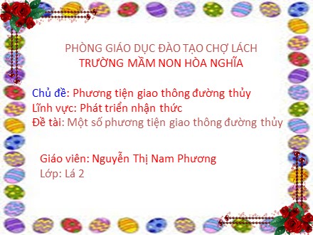 Giáo án mầm non lớp lá - Đề tài: Một số phương tiện giao thông đường thủy -Nguyễn Thị Nam Phương