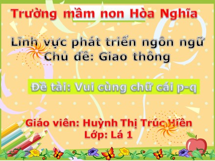 Giáo án mầm non lớp lá - Đề tài: Vui cùng chữ cái p-q - Huỳnh Thị Trúc Hiền