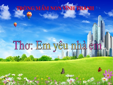 Giáo án mầm non lớp lá - Lĩnh vực: Phát triển ngôn ngữ, Đề tài: Bài thơ Em yêu nhà em