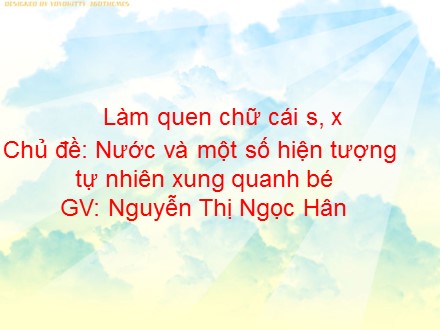 Giáo án mầm non lớp lá - Lĩnh vực: Phát triển ngôn ngữ, Đề tài: Làm quen chữ cái s, x - Nguyễn Thị Ngọc Hân