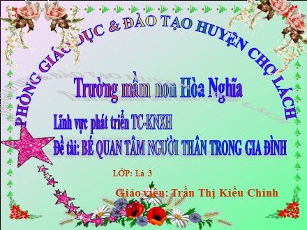 Giáo án mầm non lớp lá - Lĩnh vực phát triển TC-KNXH, Đề tài: Bé quan tâm người thân trong gia đình - Trần Thị Kiều Chinh