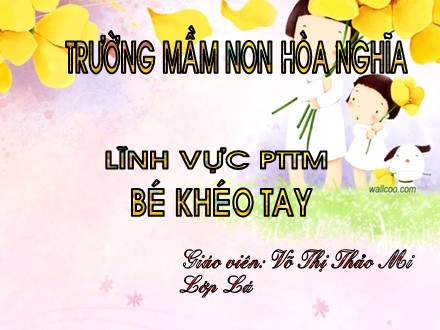 Giáo án mầm non lớp lá - Lĩnh vực PTTM: Bé khéo tay - Võ Thị Thảo Mi