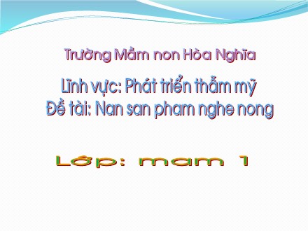 Giáo án mầm non lớp mầm - Lĩnh vực: Phát triển thẩm mỹ, Đề tài: Nan san pham nghe nong