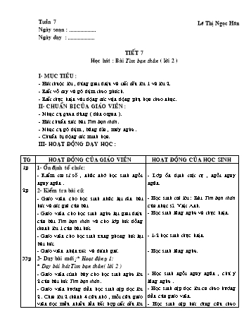 Giáo án môn Âm Nhạc Lớp 1 - Tiết 7: Học hát bài Tìm bạn thân (Lời 2) - Lê Thị Ngọc Hân