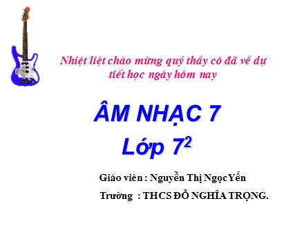 Bài giảng Âm nhạc 7 - Bài 6, Tiết 25: Ôn tập bài hát: Khúc ca bốn mùa, Ôn tập Tập đọc nhạc: TĐN số 7