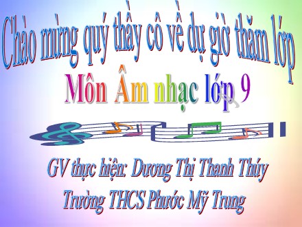 Bài giảng môn Âm nhạc lớp 9 - Bài: Tập đọc nhạc số 4 - Dương Thị Thanh Thúy