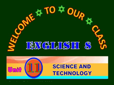 Bài giảng môn Tiếng anh 8 - Unit 11: Science and technology, Lesson 3: A closer look 2