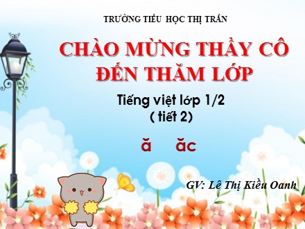 Bài giảng môn Tiếng Việt lớp 1 - Bài 2: Ă, ĂC