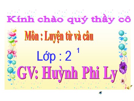 Bài giảng môn Tiếng Việt lớp 2 Luyện từ và câu - Bài: Từ ngữ về sông biển Đặt và trả lời câu hỏi Vì sao? - Huỳnh Phi Ly