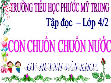 Bài giảng môn Tiếng Việt lớp 4 Tập 2 - Tập đọc: Con chuồn chuồn nước