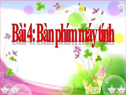 Bài giảng môn Tin học 3 - Bài 4: Bàn phím máy tính