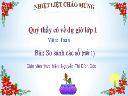 Bài giảng môn Toán Lớp 1 - Bài 53: So sánh các số có ba chữ số - Nguyễn Thị Bích Đào