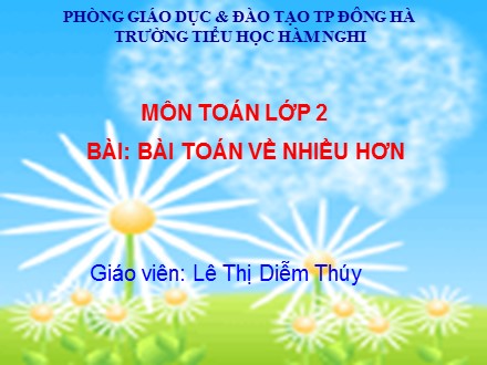 Bài giảng môn Toán lớp 2 - Bài 23: Bài toán về nhiều hơn - Lê Thị Diễm Thúy