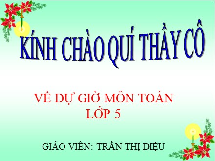 Bài giảng môn Toán lớp 5 - Bài: Cộng hai số thập phân - Trần Thị Diệu