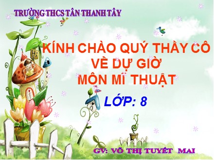 Bài giảng Mỹ thuật 8 - Bài 22: Vẽ Tranh Cổ Động - Võ Thị Tuyết Mai