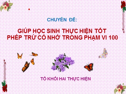 Chuyên đề Giúp học sinh thực hiện tốt phép trừ có nhớ trong phạm vi 100