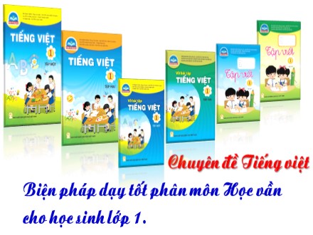 Chuyên đề Tiếng việt - Biện pháp dạy tốt phân môn Học vần cho học sinh Lớp 1