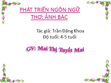 Giáo án mầm non lớp lá - Lĩnh vực phát triển ngôn ngữ, Thơ: Ảnh Bác - Mai Thị Tuyết Mai