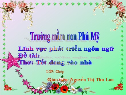 Giáo án mầm non lớp lá - Lĩnh vực phát triển ngôn ngữ - Thơ: Tết đang vào nhà - Nguyễn Thị Thu Lan
