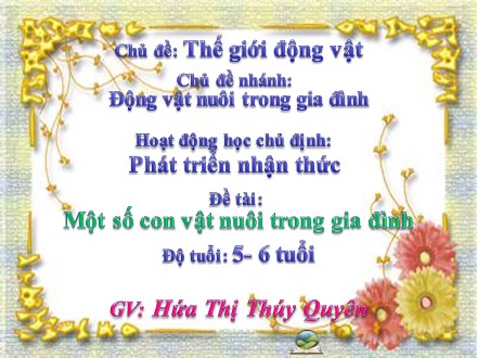 Giáo án mầm non lớp lá - Lĩnh vực phát triển nhận thức, Chủ đề: Khám phá con vật nuôi trong gia đình - Hứa Thị Thúy Quyên