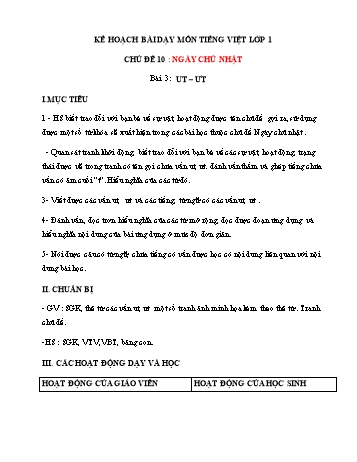 Kế hoạch bài dạy môn Tiếng việt Lớp 1 - Chủ đề 10: Ngày chủ nhật, Bài 4: UT – ƯT