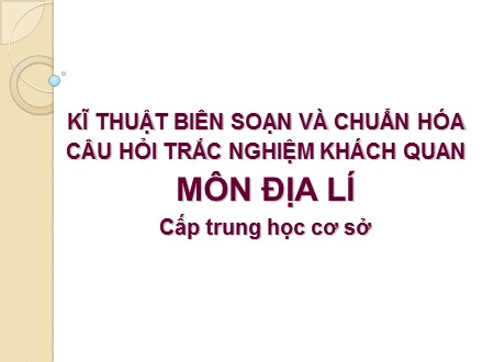 Kĩ thuật biên soạn và chuẩn hóa câu hỏi trắc nghiệm khách quan môn Địa lí cấp trung học cơ sở