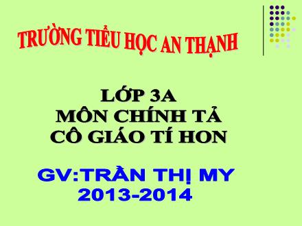 Bài giảng Chính tả Lớp 3 - Tiết 4: Cô giáo tí hon - Trần Thị My