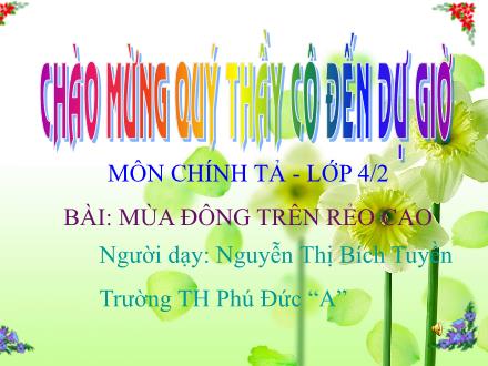 Bài giảng Chính tả Lớp 4 - Tiết 17: Mùa đông trên rẻo cao - Nguyễn Thị Bích Tuyền