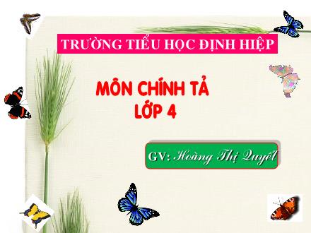 Bài giảng Chính tả Lớp 4 - Tiết 23: Nhớ viết - Hoàng Thị Quyết