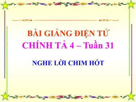 Bài giảng Chính tả Lớp 4 - Tiết 31: Nghe lời chim hót