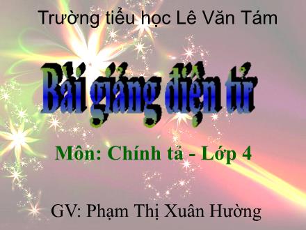 Bài giảng Chính tả Lớp 4 - Tiết 32: Vương quốc vắng nụ cười - Phạm Thị Xuân Hường