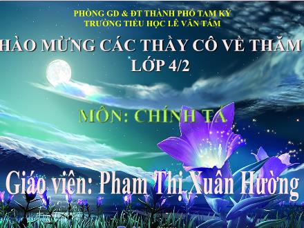 Bài giảng Chính tả Lớp 4 - Tiết 7: Gà Trống và Cáo - Phạm Thị Xuân Hường