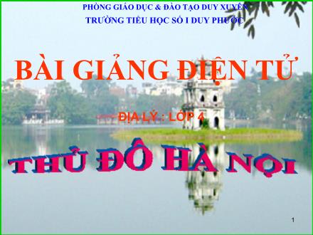 Bài giảng Địa lí Lớp 4 - Tiết 16: Thủ đô Hà Nội - Trường Tiểu học số I Duy Phước