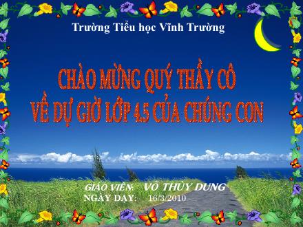 Bài giảng Kể chuyện Lớp 4 - Tiết 26: Kể lại một câu chuyện nói về lòng dũng cảm mà em đã được nghe hoặc được đọc - Võ Thùy Dung