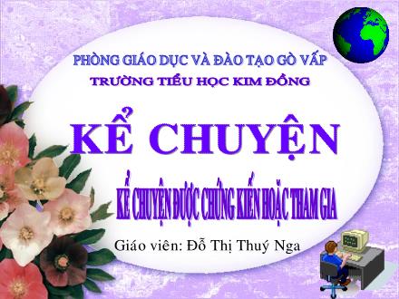 Bài giảng Kể chuyện Lớp 4 - Tiết 27: Kể lại một câu chuyện về lòng dũng cảm mà em được chứng kiến hoặc tham gia - Đỗ Thị Thúy Nga