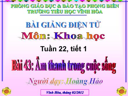 Bài giảng Khoa học Lớp 4 - Bài 43: Âm thanh trong cuộc sống - Hoàng Hảo