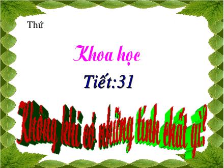 Bài giảng Khoa học Lớp 4 - Tiết 31: Không khí có những tính chất gì?