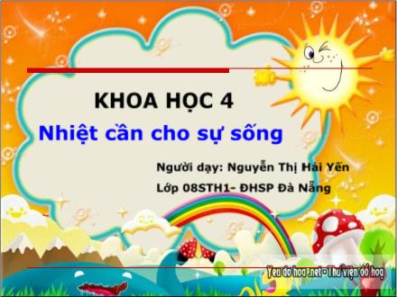 Bài giảng Khoa học Lớp 4 - Tiết 54: Nhiệt cần cho sự sống - Nguyễn Thị Hải Yến