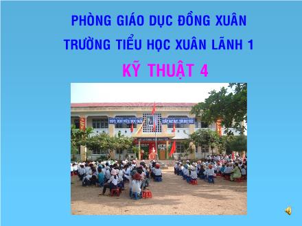 Bài giảng Kĩ thuật Lớp 4 - Tiết 21: Điều kiện ngoại cảnh của cây rau, hoa - Trường Tiểu học Xuân Lãnh 1