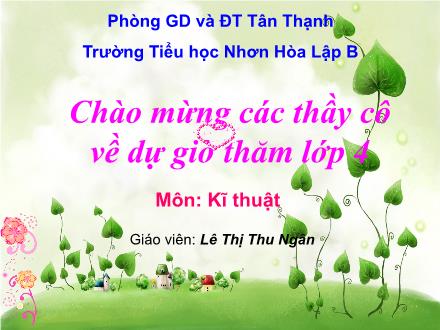 Bài giảng Kĩ thuật Lớp 4 - Tiết 26: Các chi tiết và dụng cụ của bộ lắp ghép mô hình kĩ thuật - Lê Thị Thu Ngân