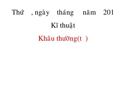 Bài giảng Kĩ thuật Lớp 4 - Tiết 4: Khâu thường