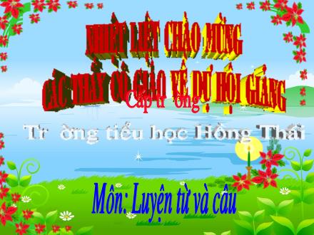 Bài giảng Luyện từ và câu Lớp 4 - Tiết 33: Câu kể Ai làm gì? - Trường Tiểu học Hồng Thái