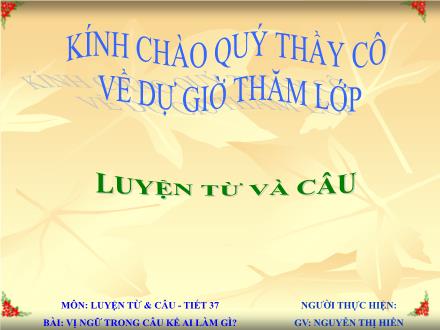 Bài giảng Luyện từ và câu Lớp 4 - Tiết 37: Chủ ngữ trong câu kể Ai làm gì? - Nguyễn Thị Hiền